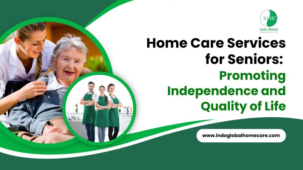 Home Care Services for Seniors: Promoting Independence and Quality of Life