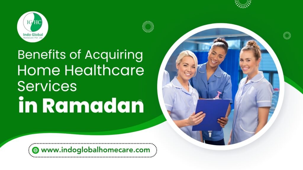 Benefits of Acquiring Home Healthcare Services in Ramadan