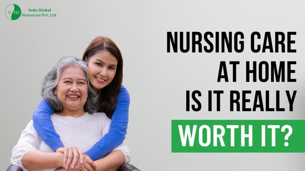 Nursing Care at Home: Is It Really Worth It?