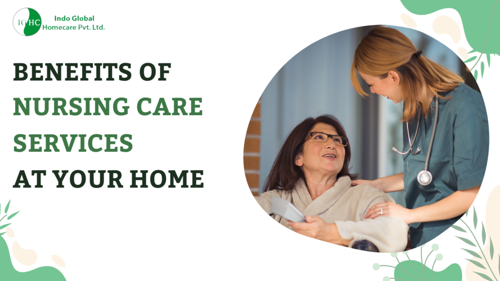 Benefits Of Nursing Care Services At Your Home