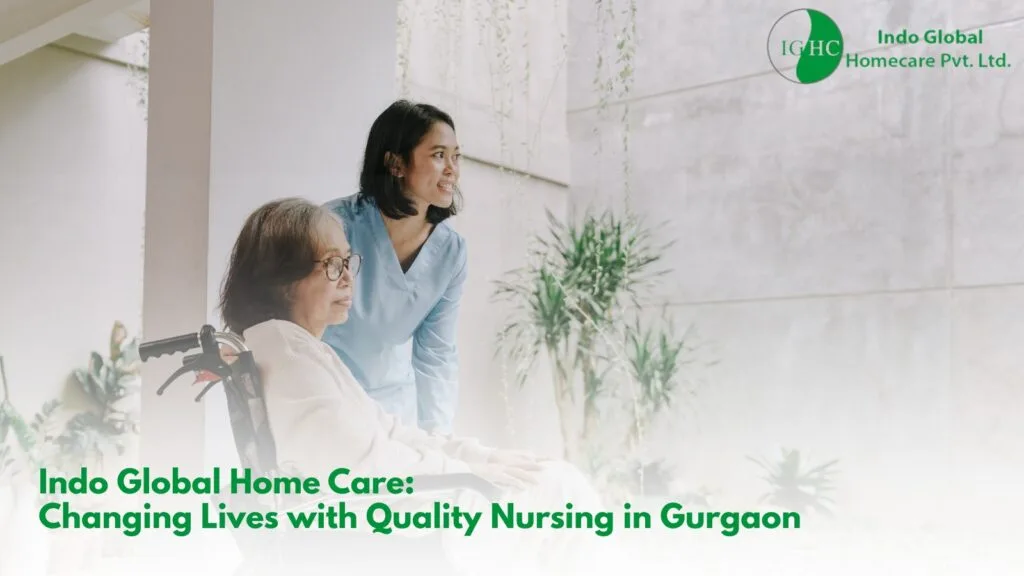 Indo Global Home Care: Changing Lives with Quality Nursing in Gurgaon