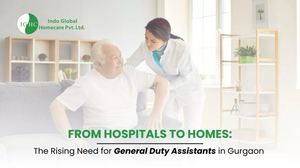 From Hospitals to Homes: The Rising Need for General Duty Assistants in Gurgaon